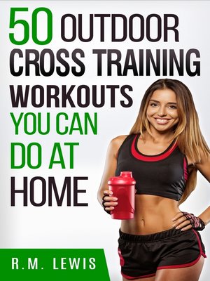 cover image of The Top 50 Outdoor Cross Training Workouts You Can Do at Home